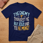 Enemy Thought He Had Me But Jesus Said You Are Mine T-Shirt