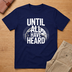 Until All Have Heard T-Shirt