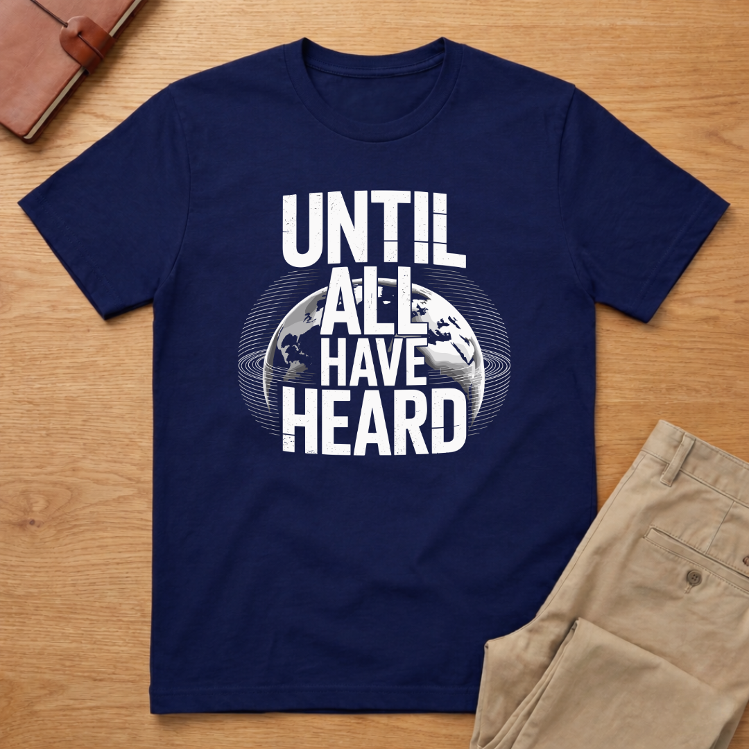 Until All Have Heard T-Shirt
