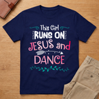 This Girl Runs On Jesus And Dance T-Shirt