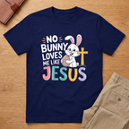 No Bunny Loves Me Like Jesus Easter Day T-shirt