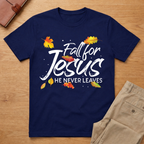Fall For Jesus - He Never Leaves T-Shirt
