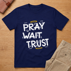 Pray Wait Trust T-Shirt