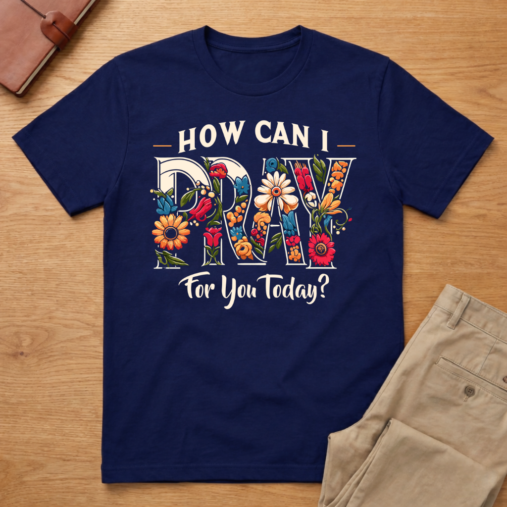 How Can I Pray For You Today T-Shirt