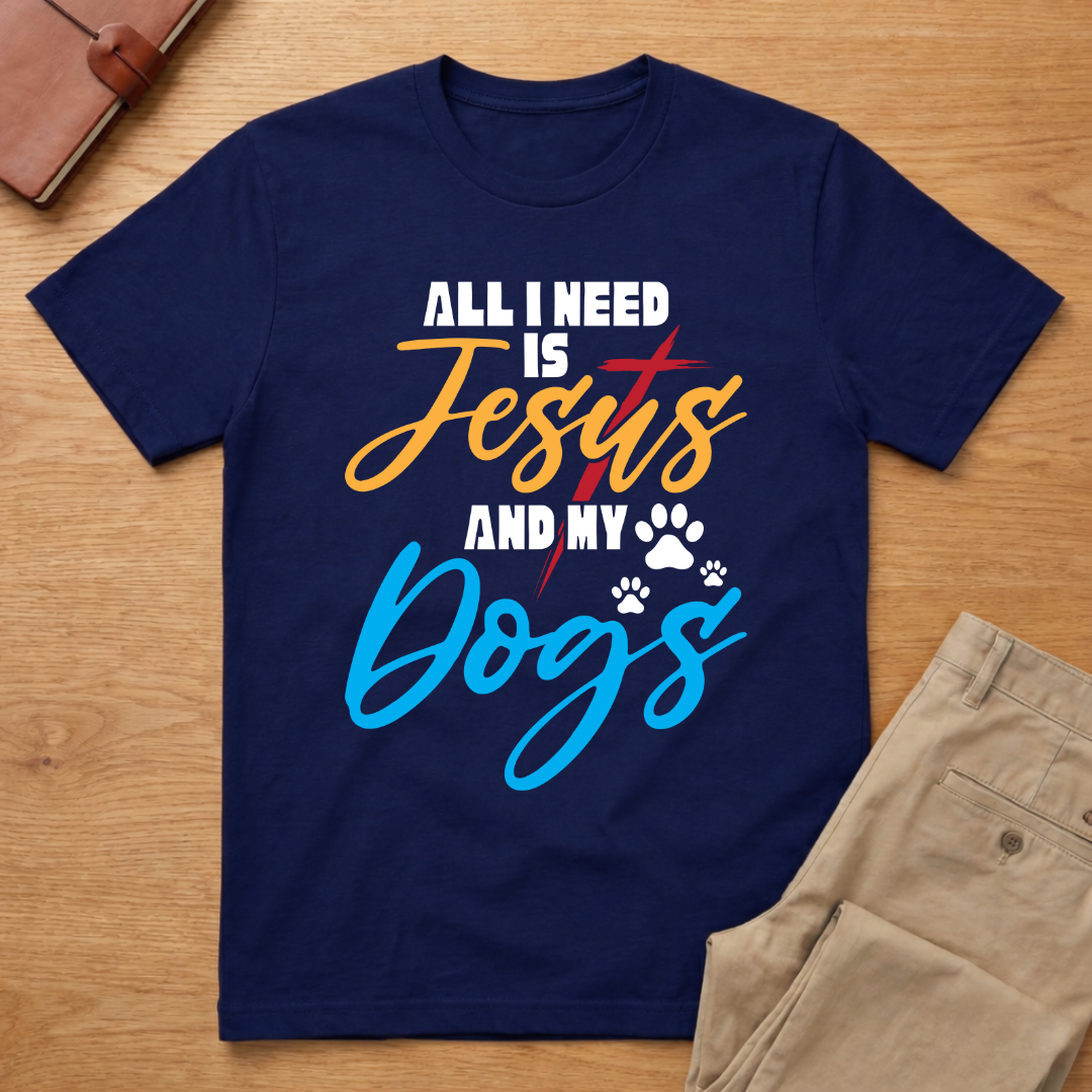 All I Need is Jesus and My Dogs T-Shirt