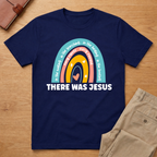 There Was Jesus Christian Rainbow T-Shirt