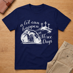 A Lot Can Happen In Three Days Easter Resurrection T-Shirt