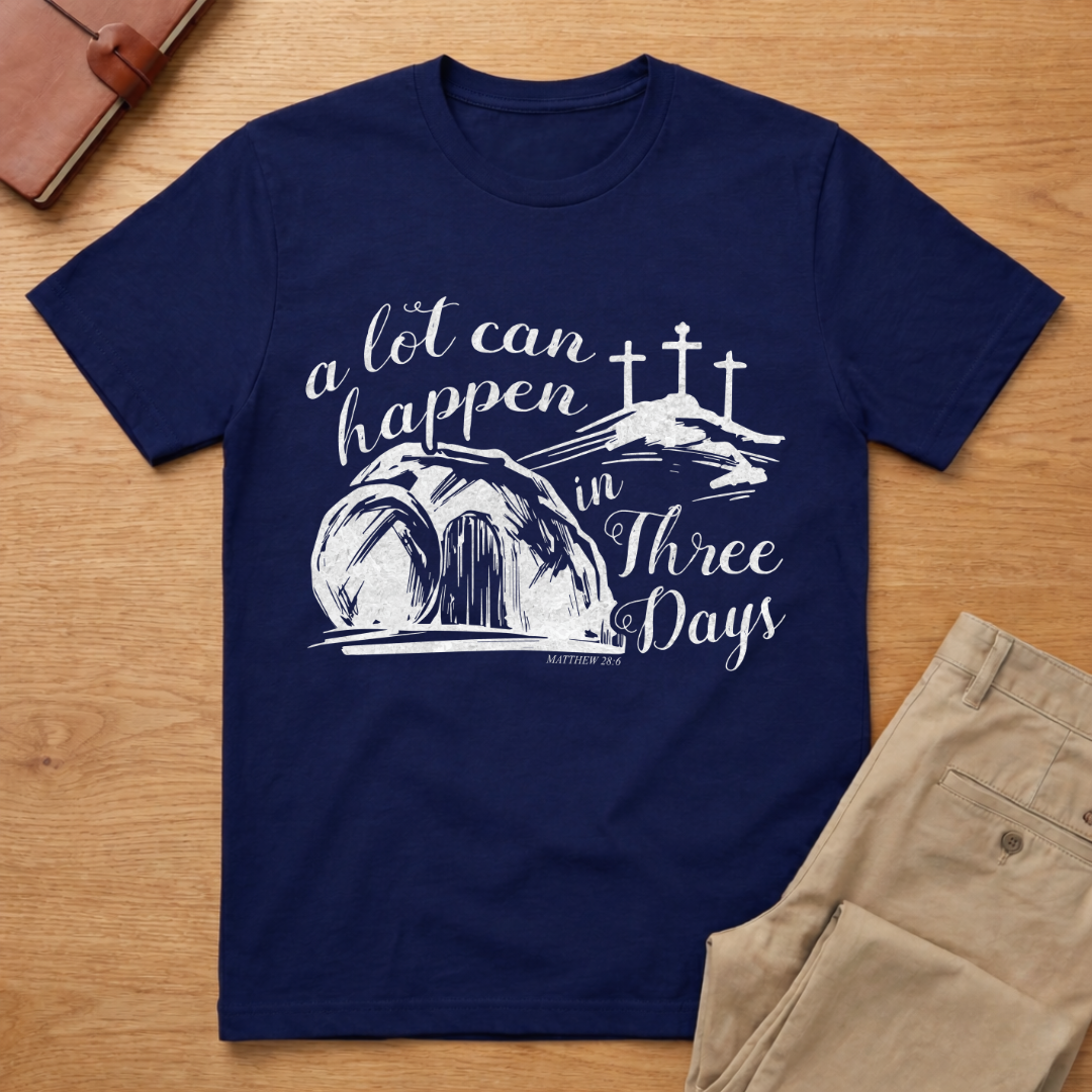 A Lot Can Happen In Three Days Easter Resurrection T-Shirt