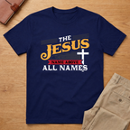 Jesus The Name Above All Names Philippians 2:9-11 T-Shirt