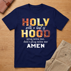 Holy With A Hint of Hood Pray With Me T-Shirt