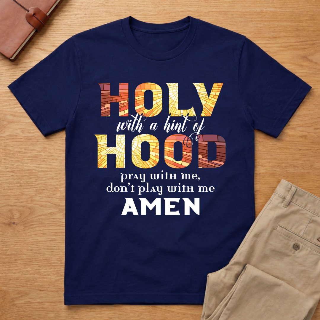 Holy With A Hint of Hood Pray With Me T-Shirt