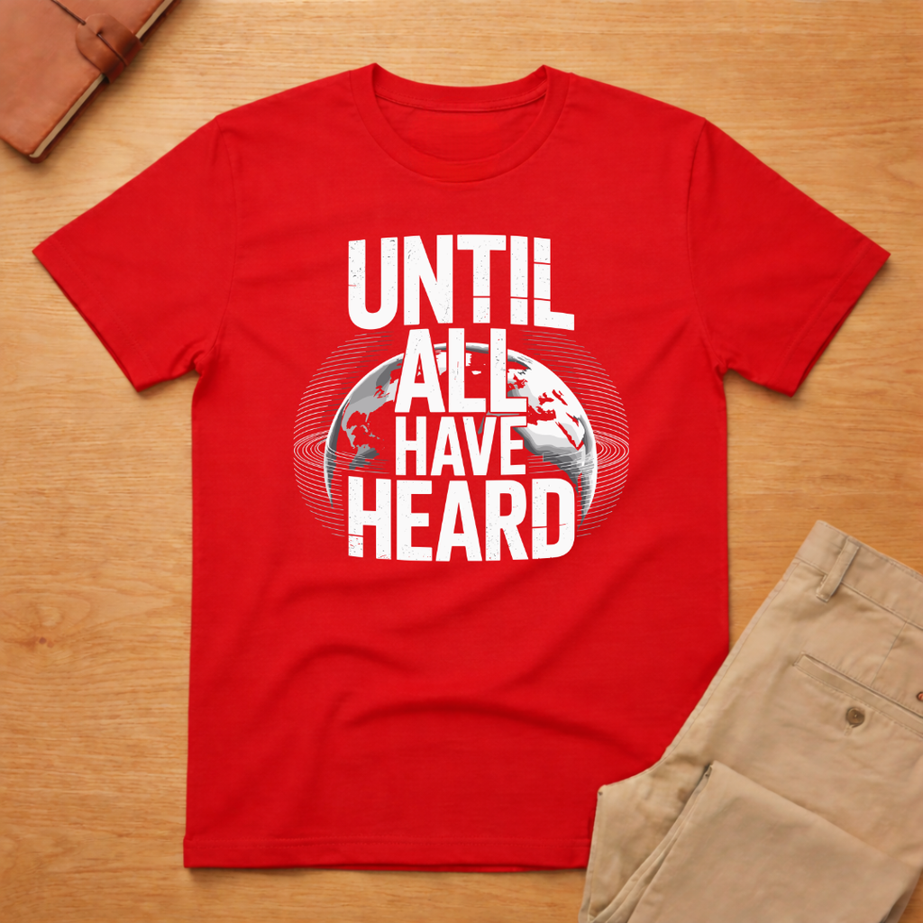 Until All Have Heard T-Shirt
