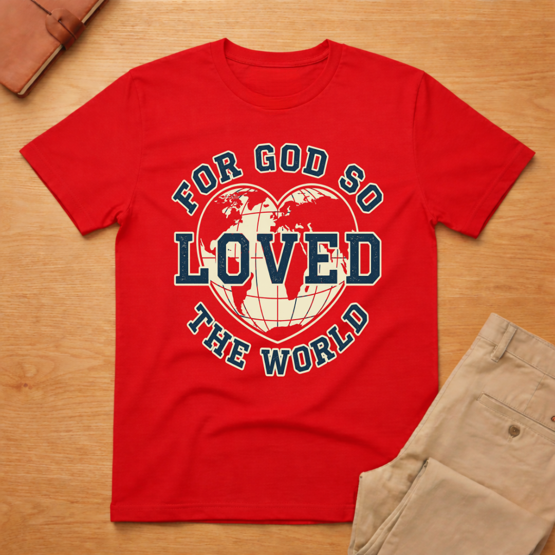 God Loved The World T-Shirt