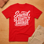 Saved Slightly Savage T-Shirt
