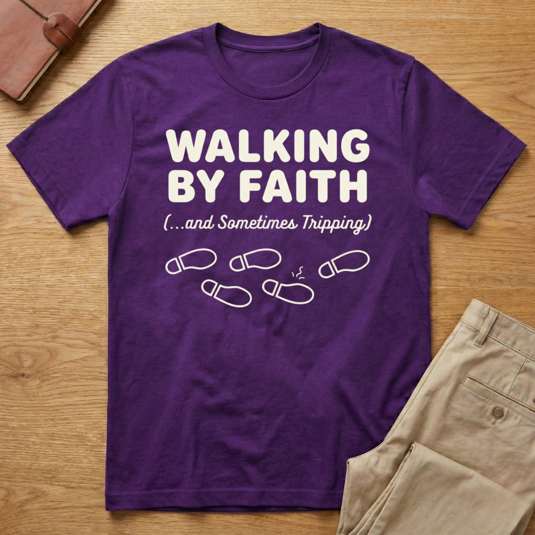 Walking By Faith and Sometimes Tripping T-Shirt