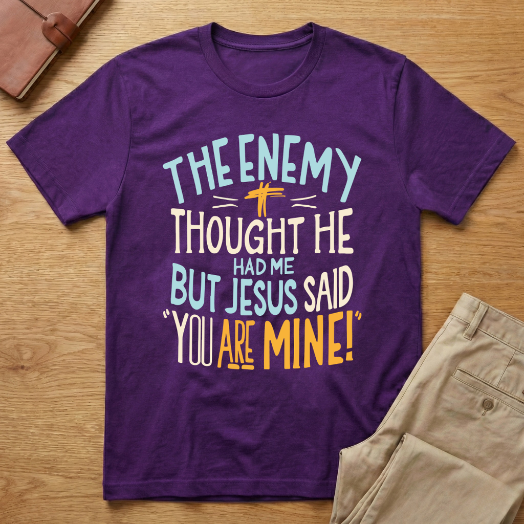 Enemy Thought He Had Me But Jesus Said You Are Mine T-Shirt