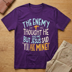 Enemy Thought He Had Me But Jesus Said You Are Mine T-Shirt