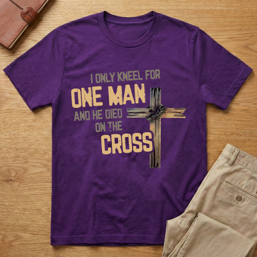 I Only Kneel For One Man And He Died On The Cross T-Shirt