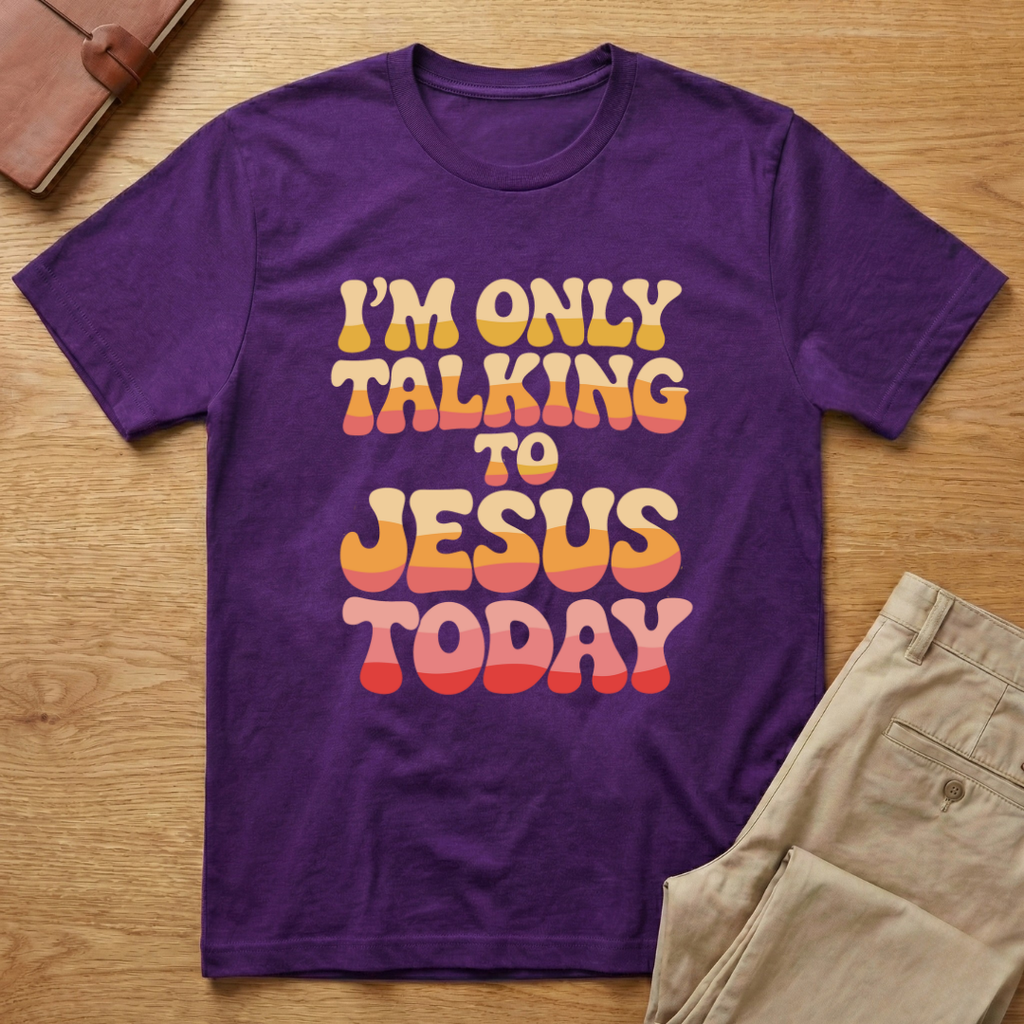 I'm Only Talking To Jesus Today T-shirt