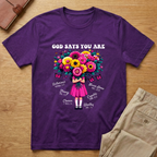 God Says You Are Flowers T-shirt