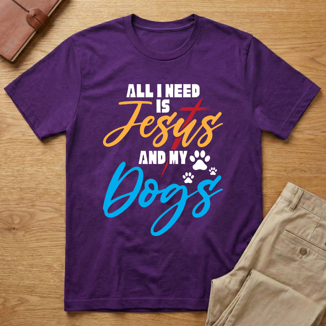 All I Need is Jesus and My Dogs T-Shirt