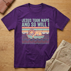 Jesus Took Naps And So Will I T-Shirt