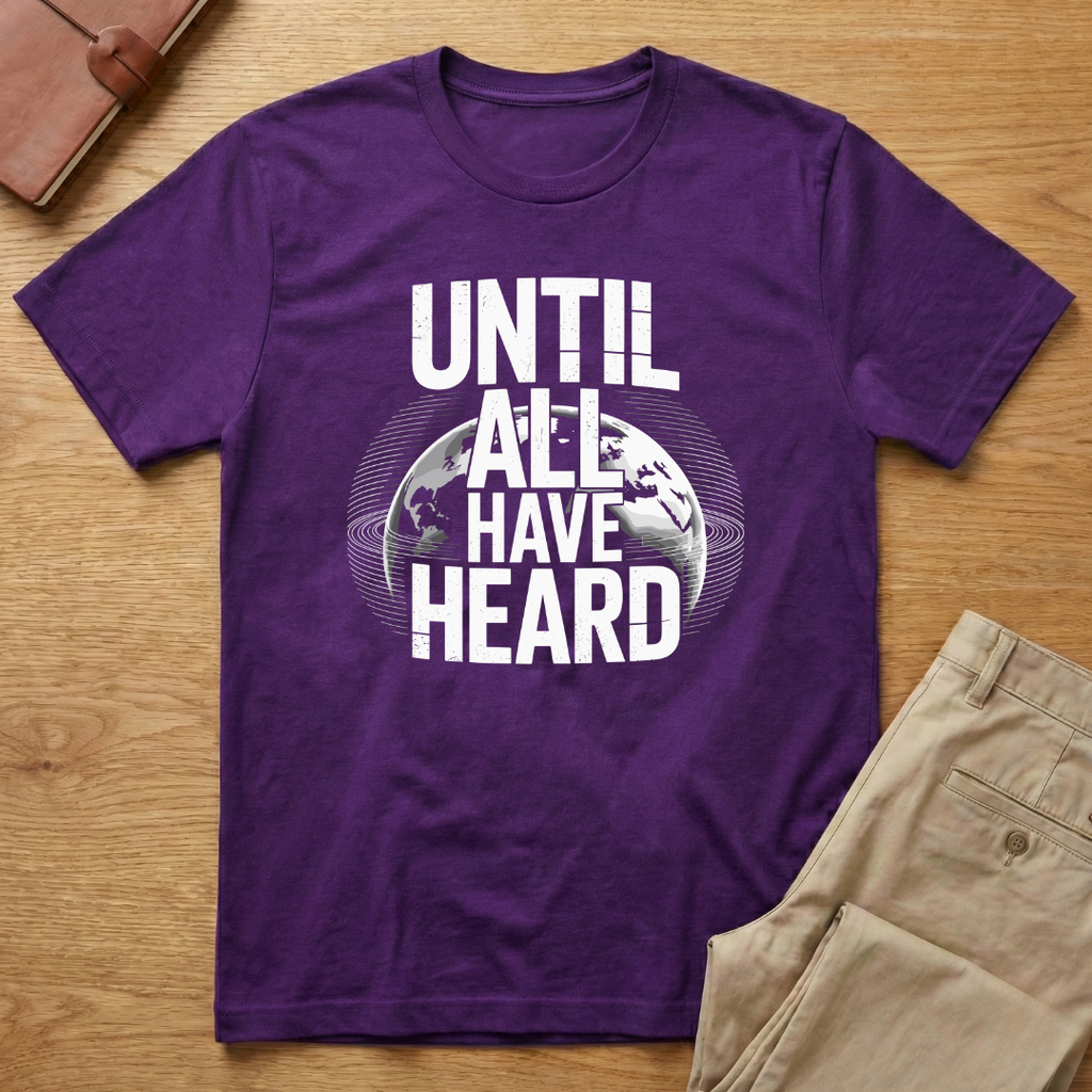 Until All Have Heard T-Shirt