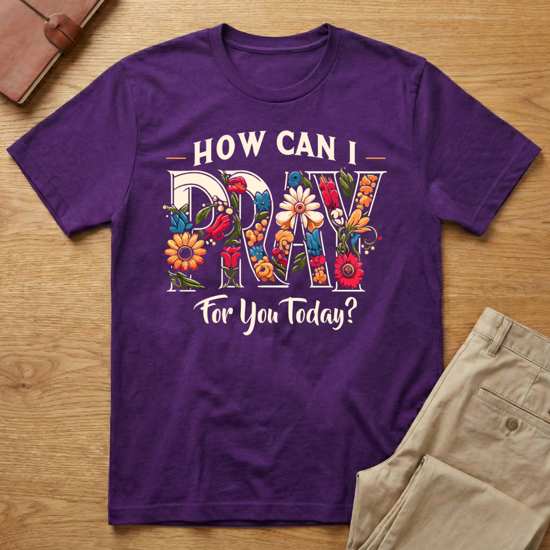 How Can I Pray For You Today T-Shirt