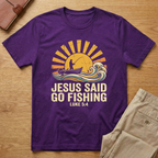 Jesus Said Go Fishing T-Shirt