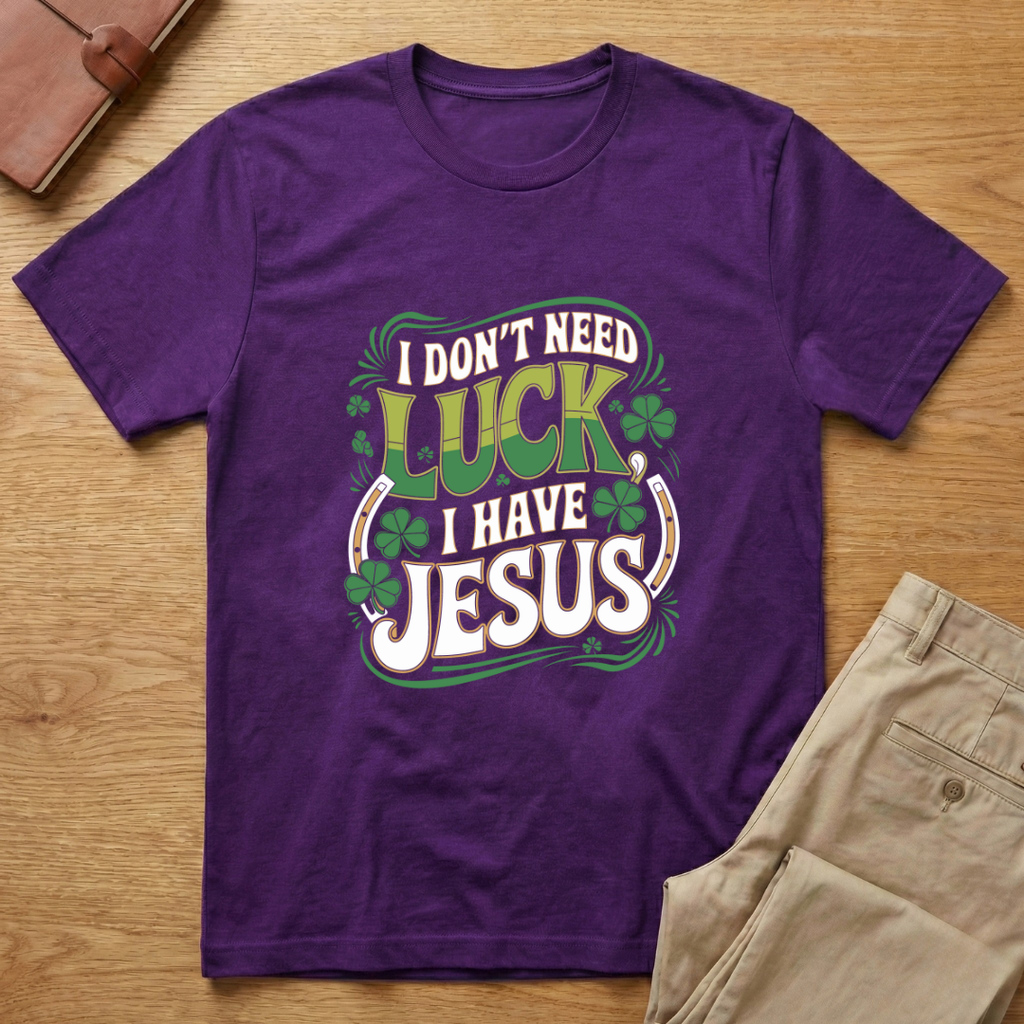 Don't Need Luck I Have Jesus St Patricks Day T-Shirt