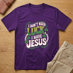 Don't Need Luck I Have Jesus St Patricks Day T-Shirt