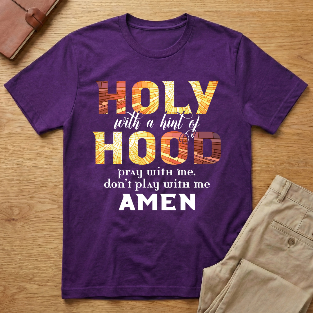 Holy With A Hint of Hood Pray With Me T-Shirt