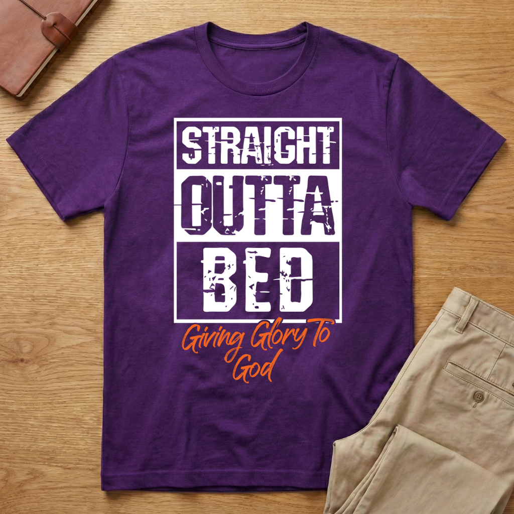 Straight Outta Bed Giving Glory To God T-Shirt