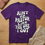 Aint No Pastor Like T-Shirt
