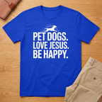 Pet Dogs Love Jesus Be Happy T-shirt