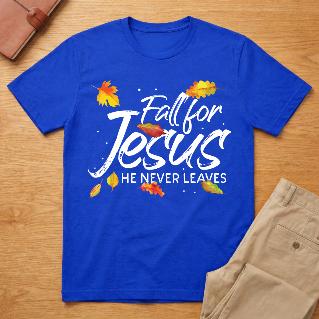 Fall For Jesus - He Never Leaves T-Shirt