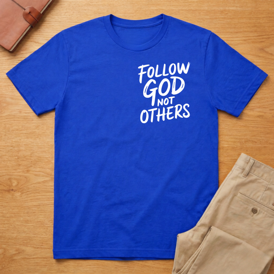 Follow God Not Others T-Shirt