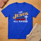 Jesus The Name Above All Names Philippians 2:9-11 T-Shirt