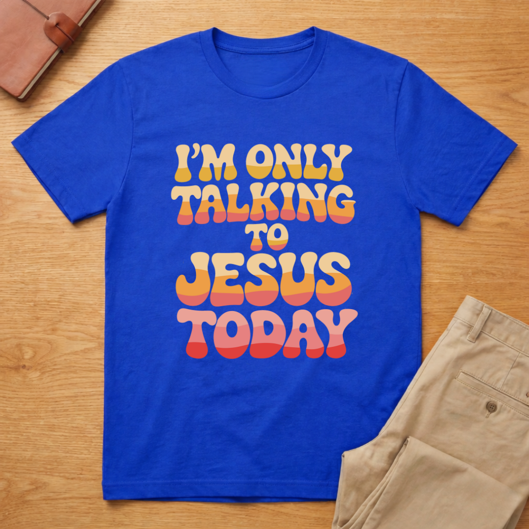 I'm Only Talking To Jesus Today T-shirt