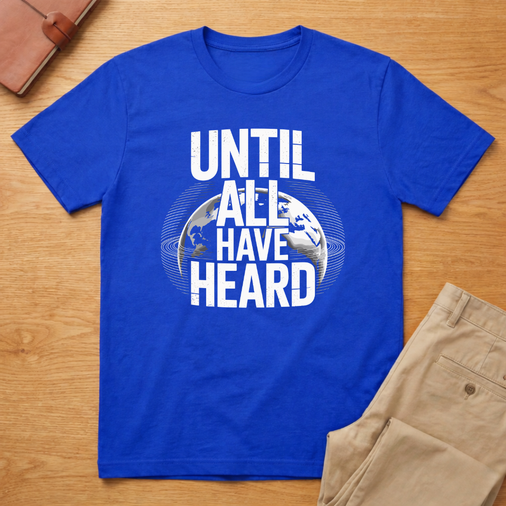 Until All Have Heard T-Shirt