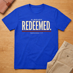 Already Redeemed Ephesians 1:7 T-Shirt