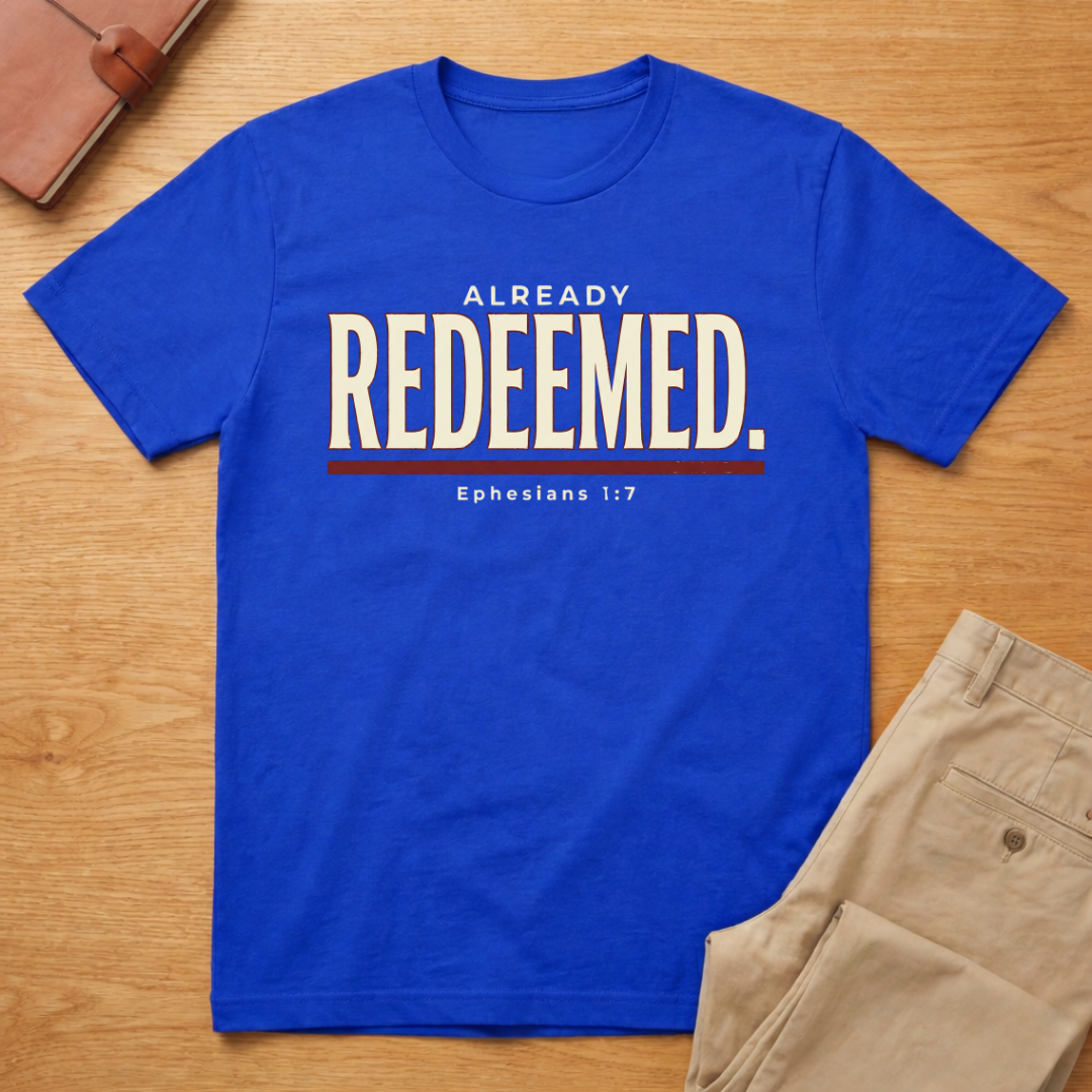 Already Redeemed Ephesians 1:7 T-Shirt