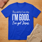 I'm Good Jesus T-Shirt