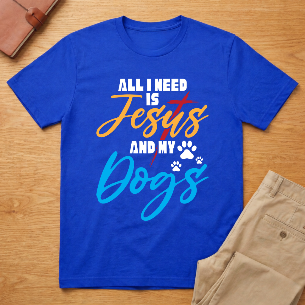 All I Need is Jesus and My Dogs T-Shirt