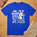 No Bunny Loves Me Like Jesus Easter Day T-shirt