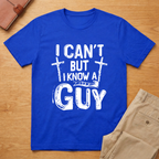 I Can't But I Know A Guy Jesus Cross T-shirt