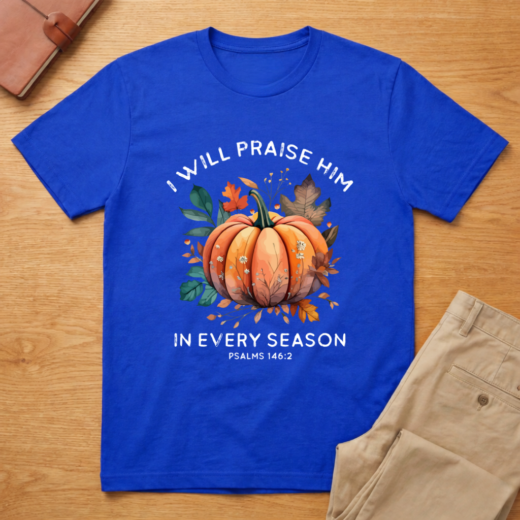 I Praise Him In Every Season T-Shirt