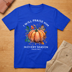 I Praise Him In Every Season T-Shirt