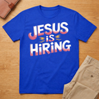 Jesus is Hiring T-Shirt