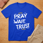 Pray Wait Trust T-Shirt